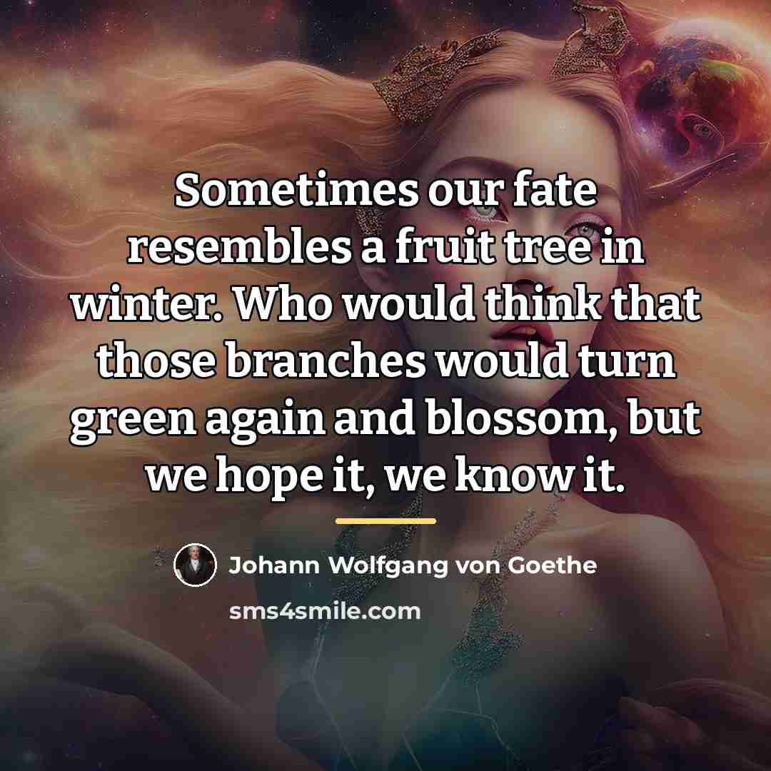 “Sometimes our fate resembles a fruit tree in winter. Who…” quote by Johann Wolfgang von Goethe