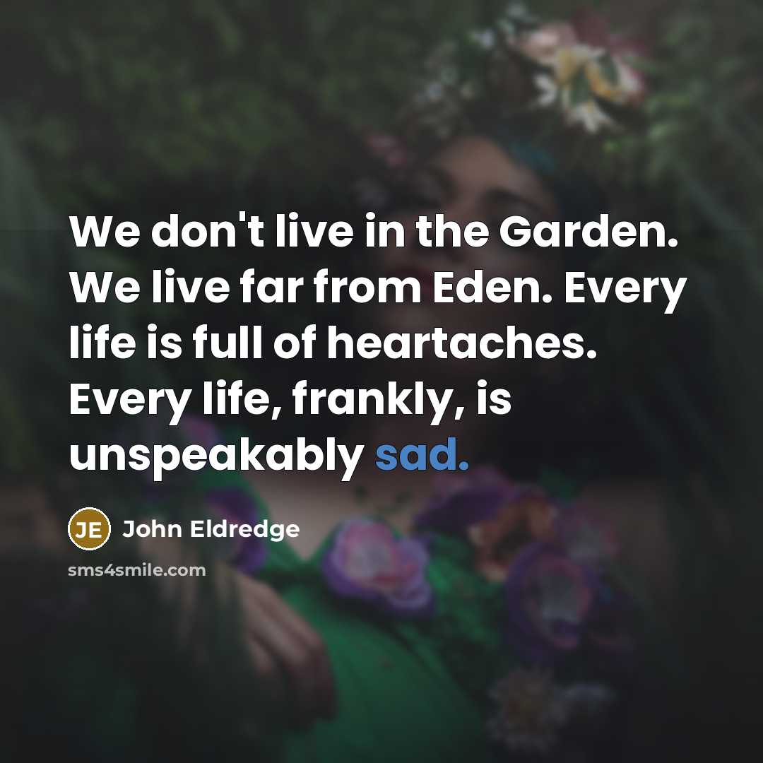 “We don't live in the Garden. We live far from…” quote by John Eldredge