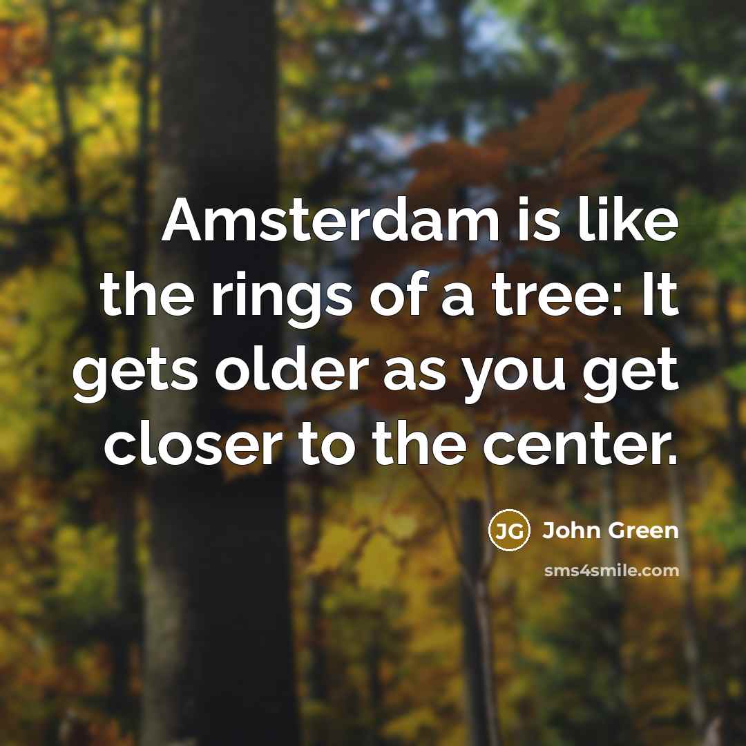 “Amsterdam is like the rings of a tree: It gets…” quote by John Green