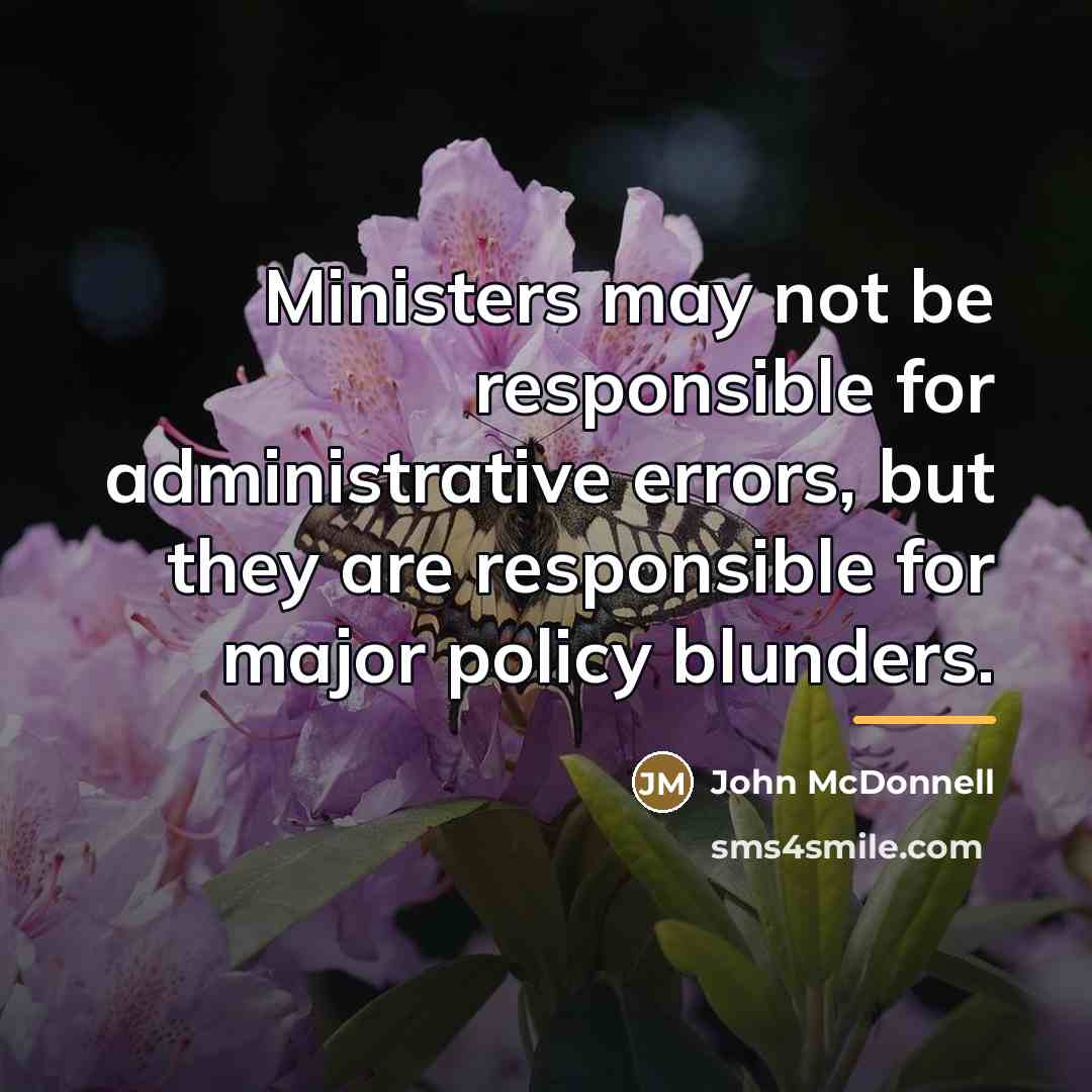 “Ministers may not be responsible for administrative errors, but they…” quote by John McDonnell