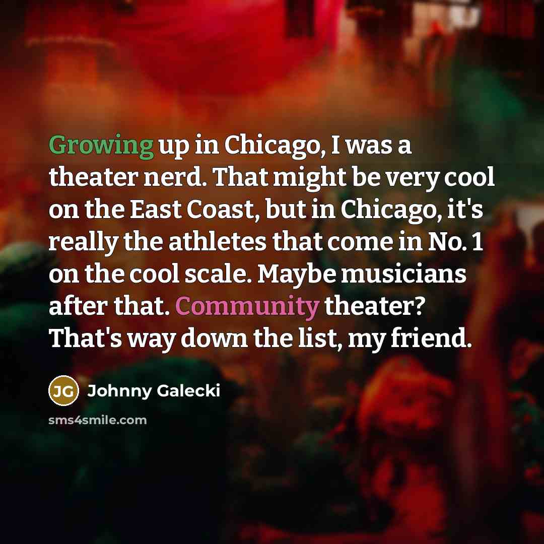 “Growing up in Chicago, I was a theater nerd. That…” quote by Johnny Galecki