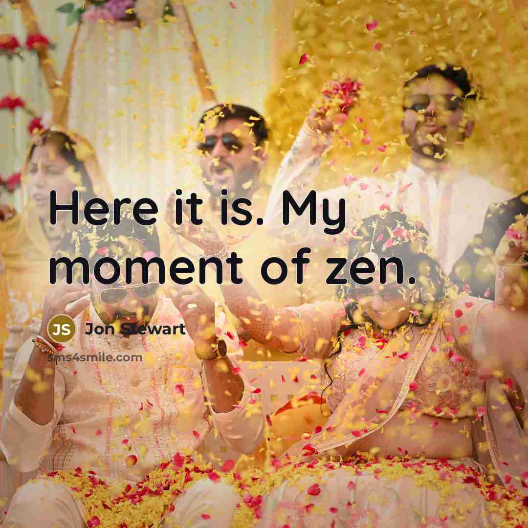 “Here it is. My moment of zen.…” quote by Jon Stewart