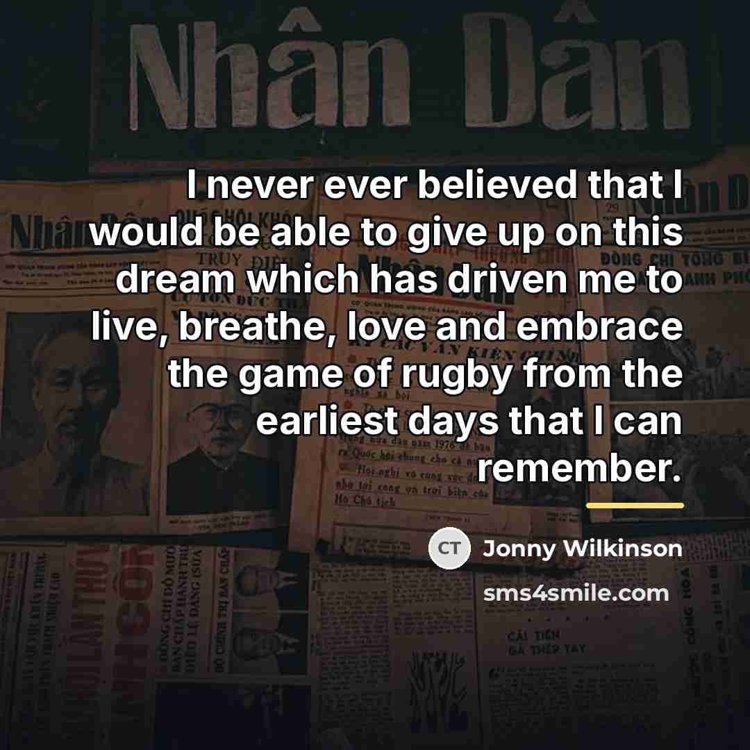 “I never ever believed that I would be able to…” quote by Jonny Wilkinson