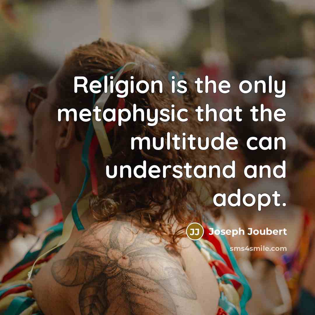 “Religion is the only metaphysic that the multitude can understand…” quote by Joseph Joubert