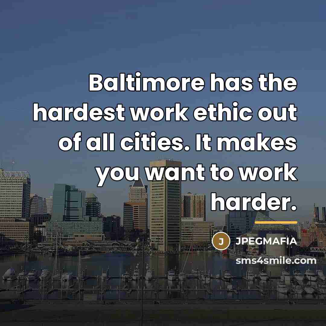 “Baltimore has the hardest work ethic out of all cities.…” quote by JPEGMAFIA