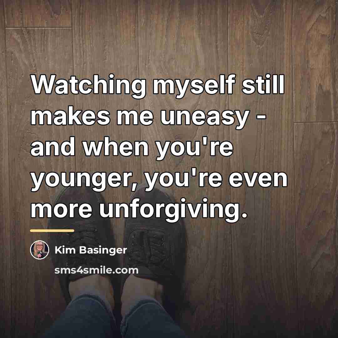 “Watching myself still makes me uneasy - and when you're…” quote by Kim Basinger