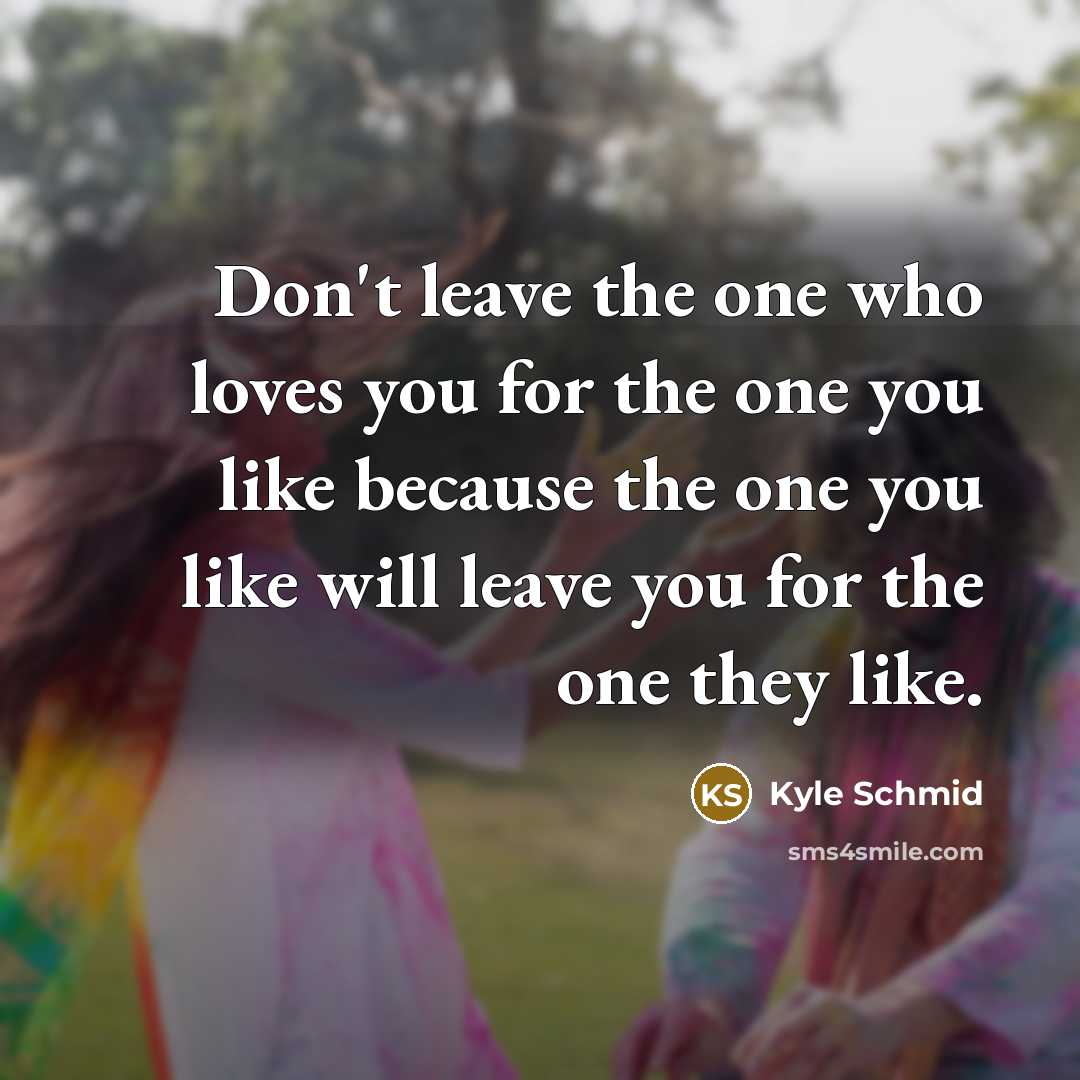 “Don't leave the one who loves you for the one…” quote by Kyle Schmid