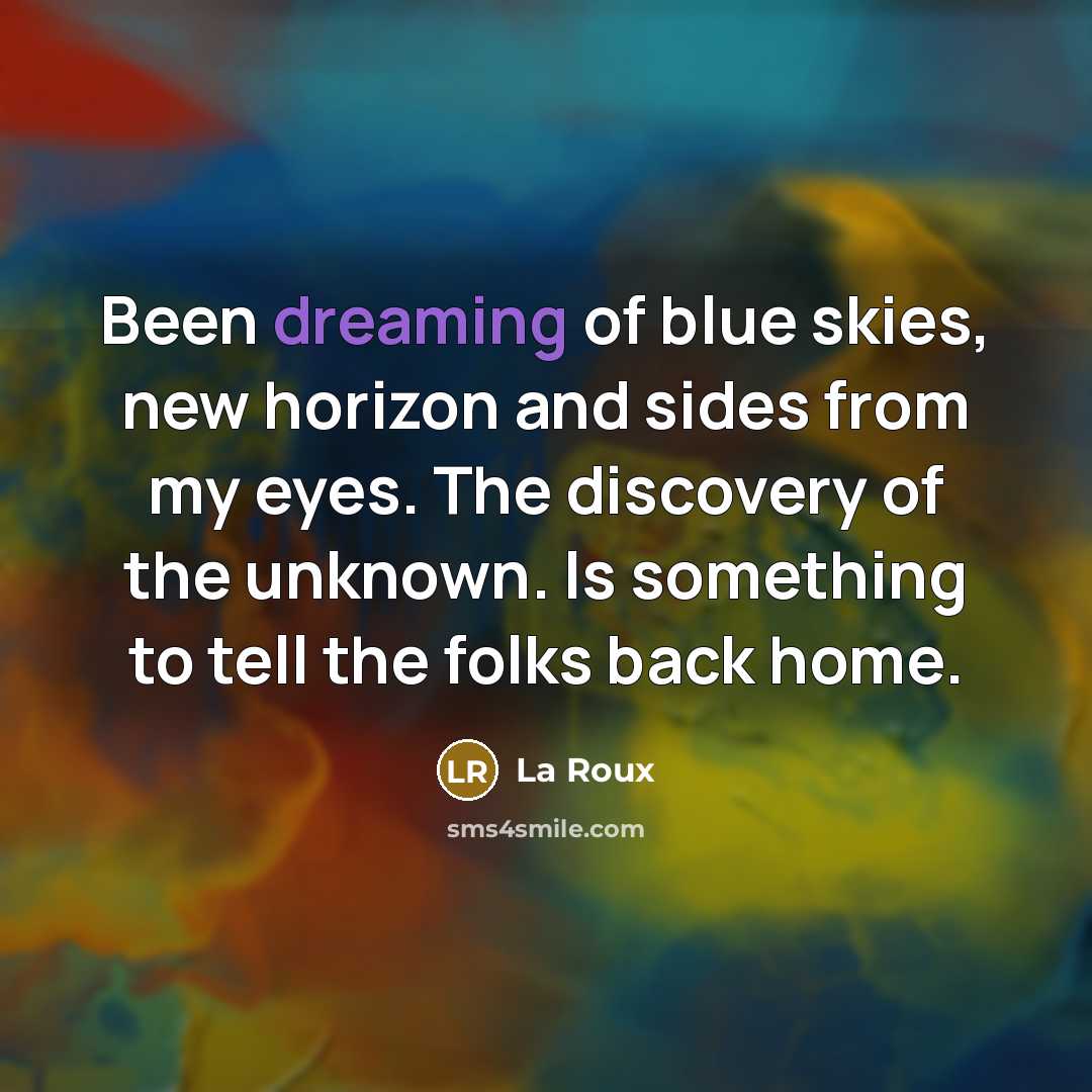 “Been dreaming of blue skies, new horizon and sides from…” quote by La Roux