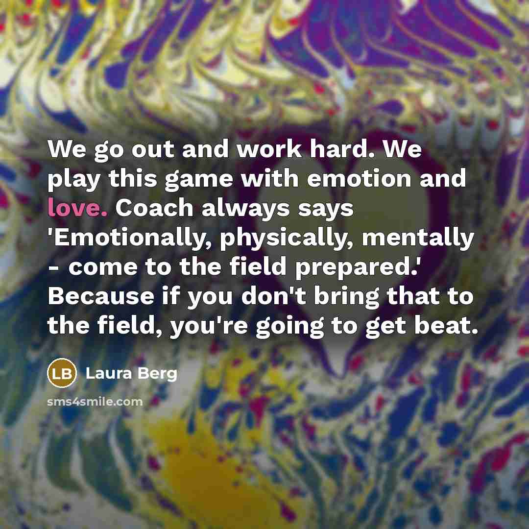 “We go out and work hard. We play this game…” quote by Laura Berg