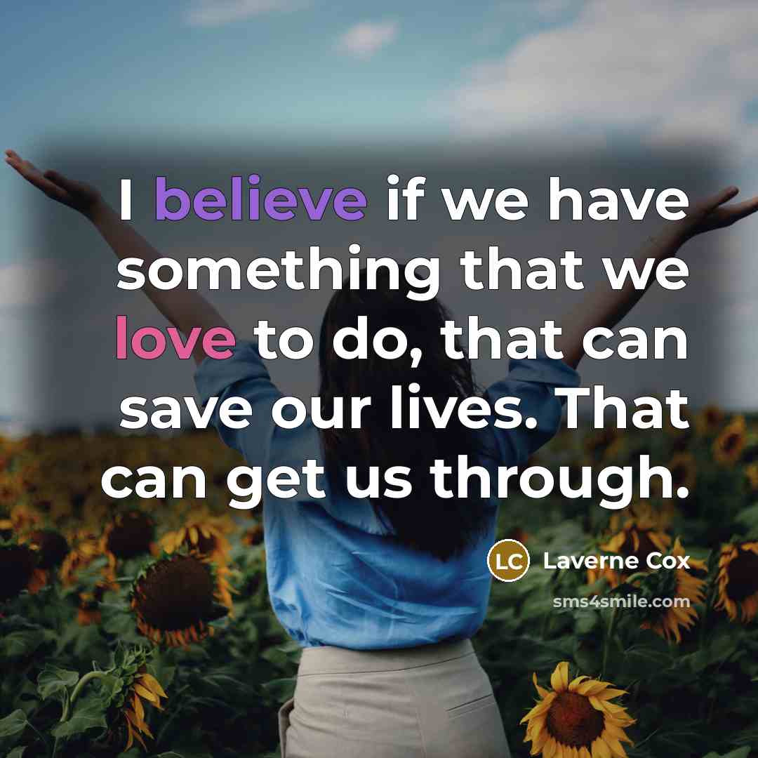 “I believe if we have something that we love to…” quote by Laverne Cox