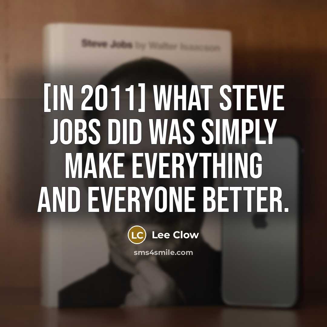 “[In 2011] What Steve Jobs did was simply make everything…” quote by Lee Clow