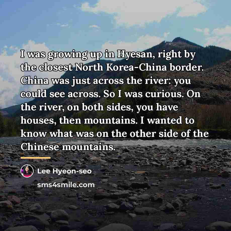 “I was growing up in Hyesan, right by the closest…” quote by Lee Hyeon-seo
