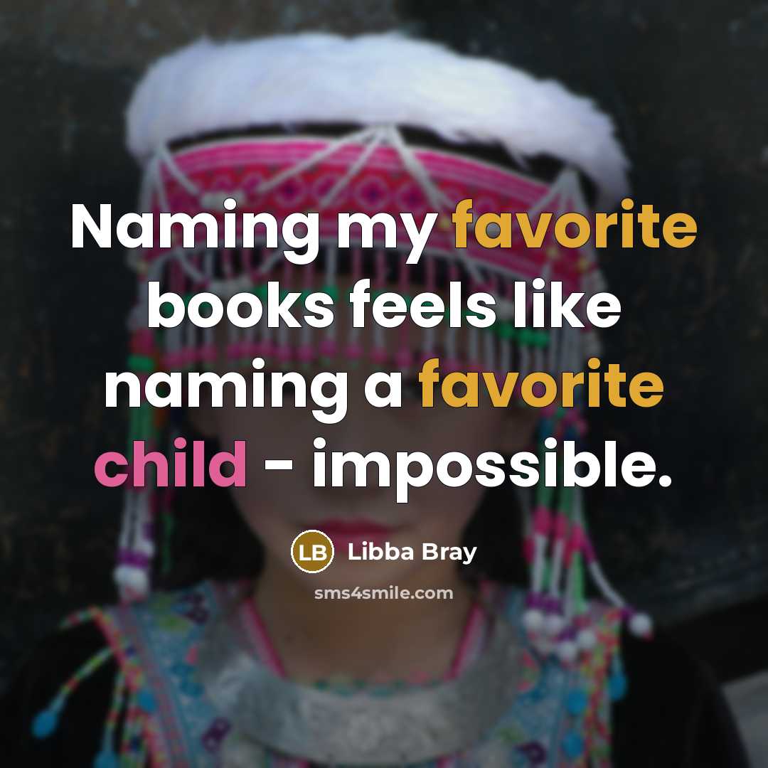 “Naming my favorite books feels like naming a favorite child…” quote by Libba Bray