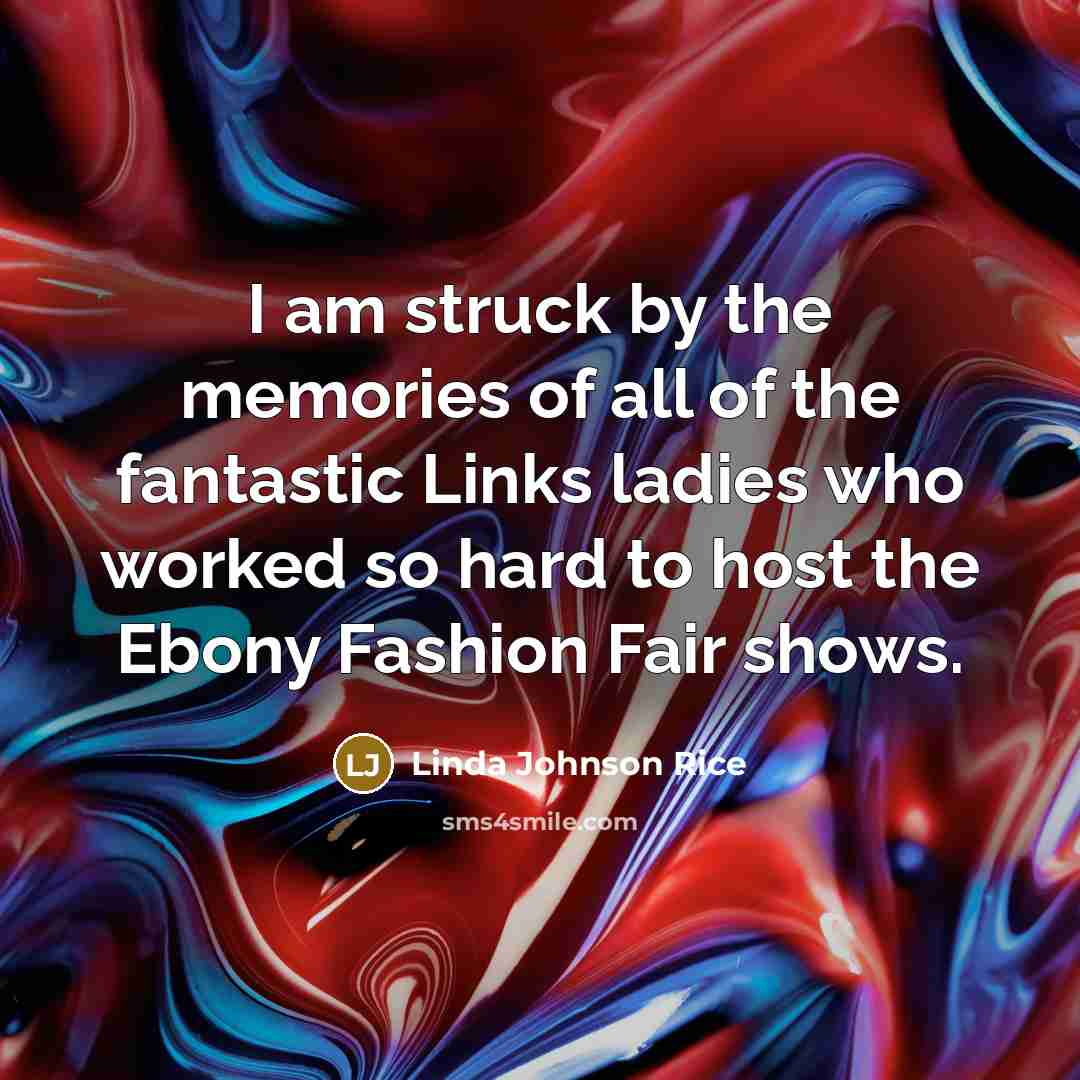 “I am struck by the memories of all of the…” quote by Linda Johnson Rice