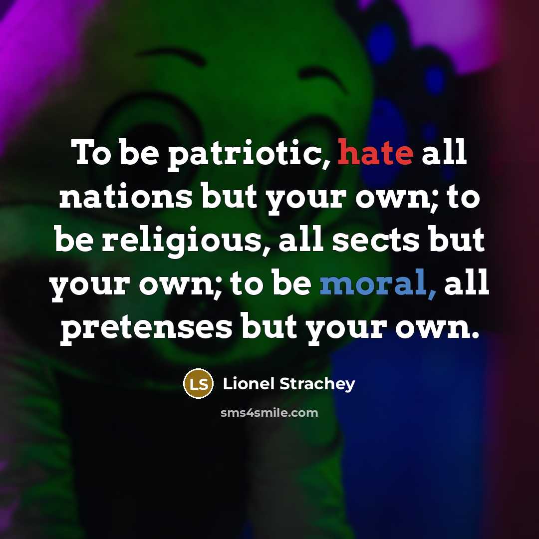 “To be patriotic, hate all nations but your own; to…” quote by Lionel Strachey