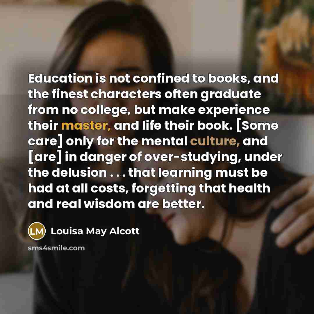 “Education is not confined to books, and the finest characters…” quote by Louisa May Alcott