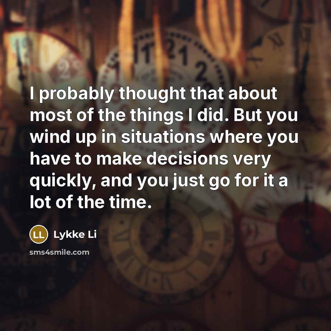“I probably thought that about most of the things I…” quote by Lykke Li