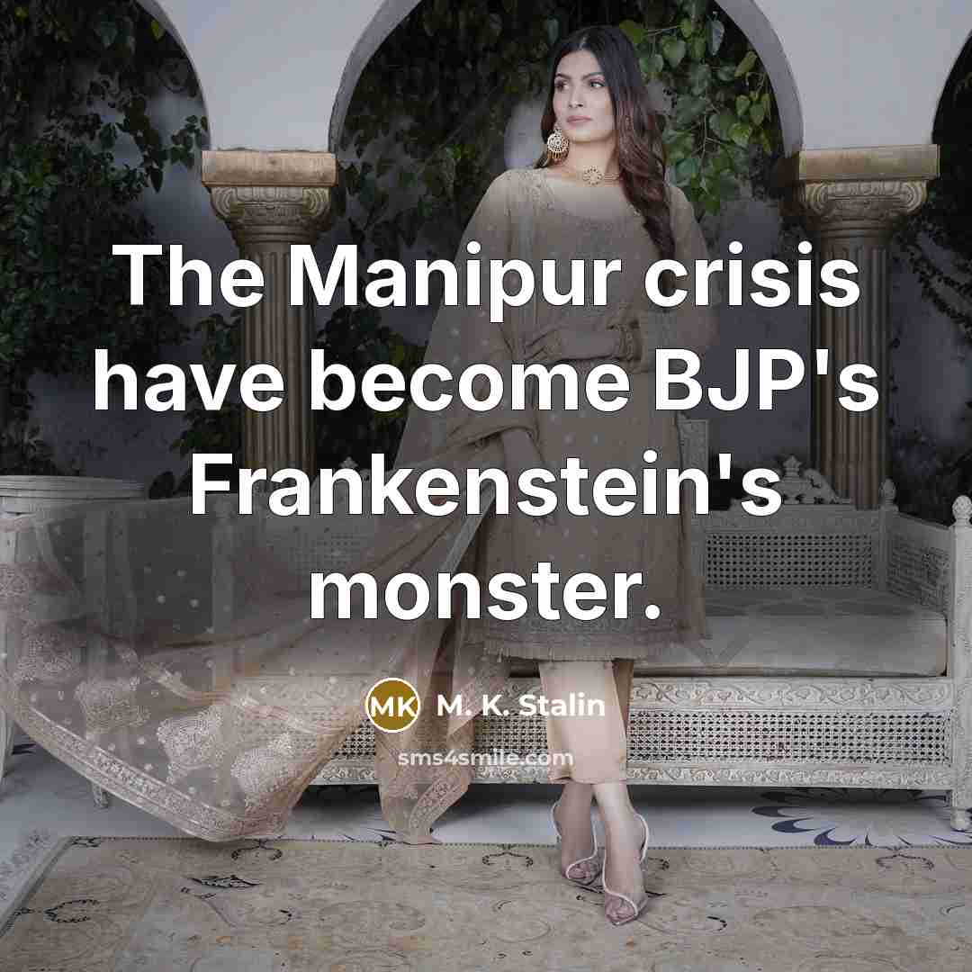 “The Manipur crisis have become BJP's Frankenstein's monster.…” quote by M. K. Stalin