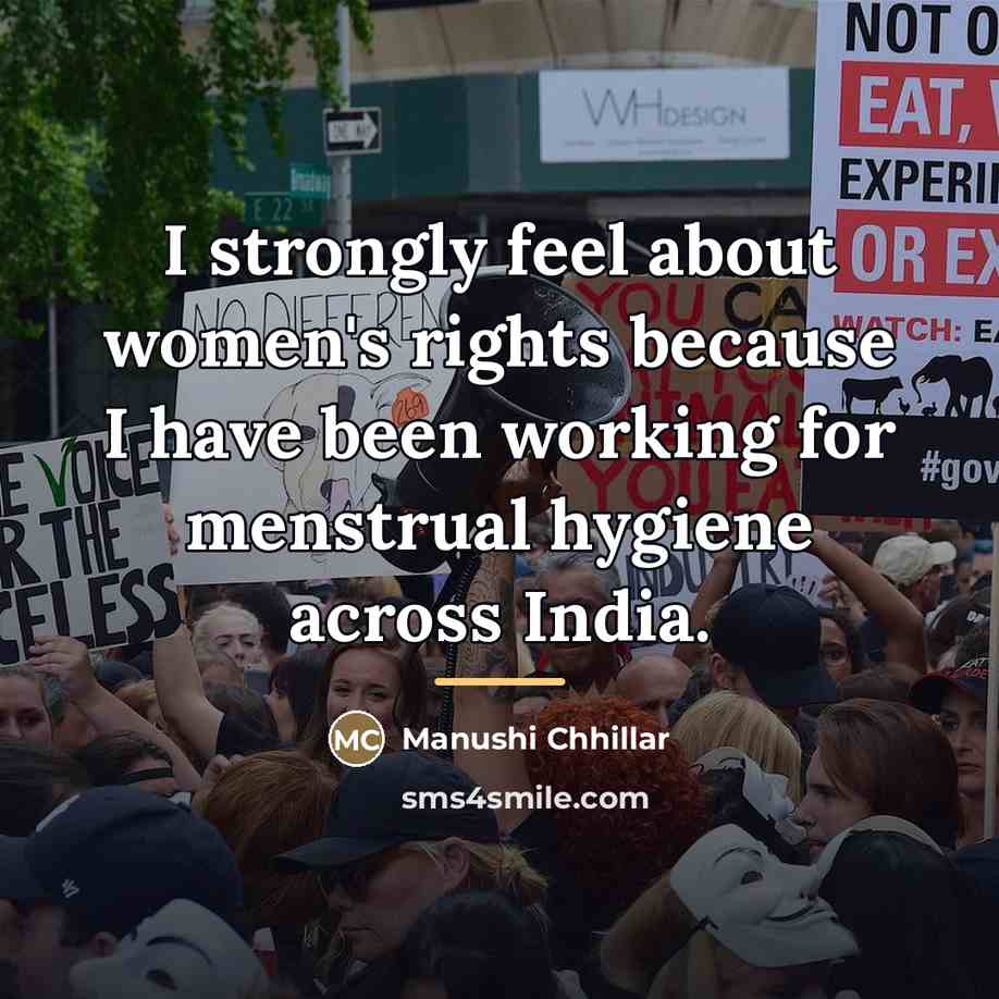 “I strongly feel about women's rights because I have been…” quote by Manushi Chhillar