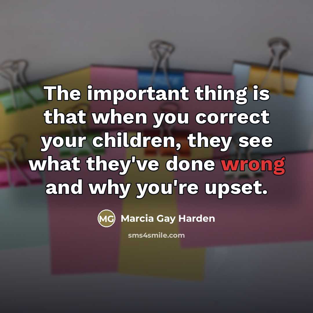 “The important thing is that when you correct your children,…” quote by Marcia Gay Harden