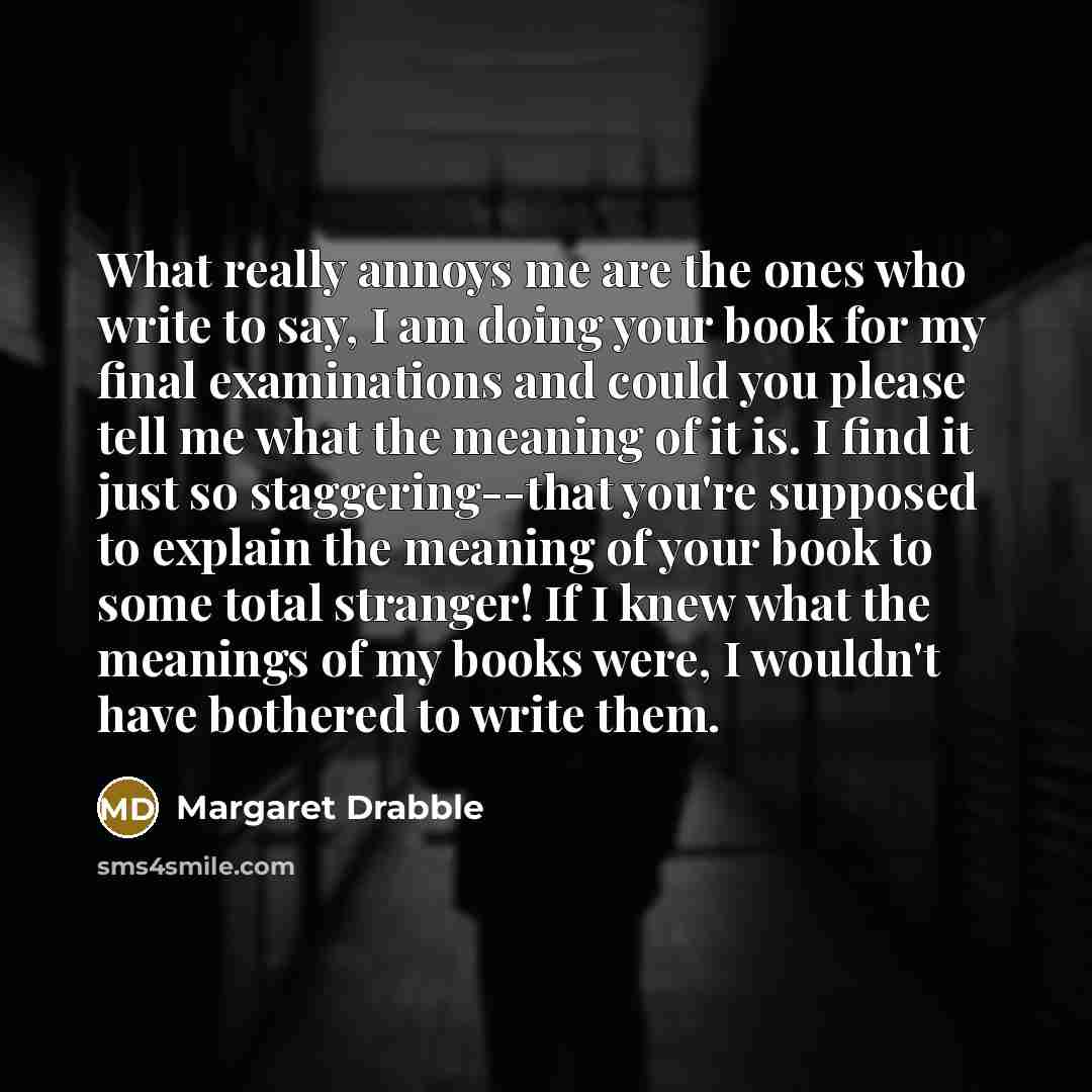 “What really annoys me are the ones who write to…” quote by Margaret Drabble