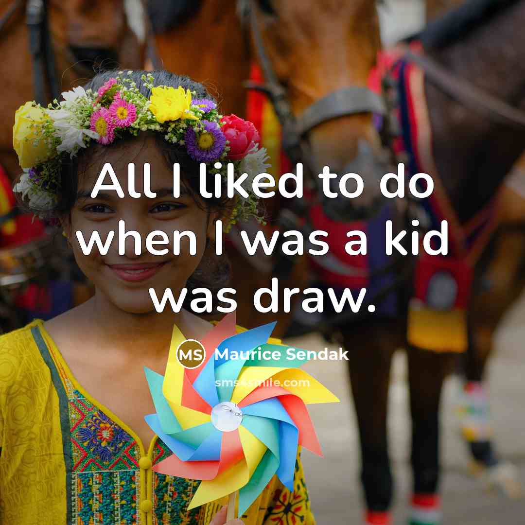 “All I liked to do when I was a kid…” quote by Maurice Sendak