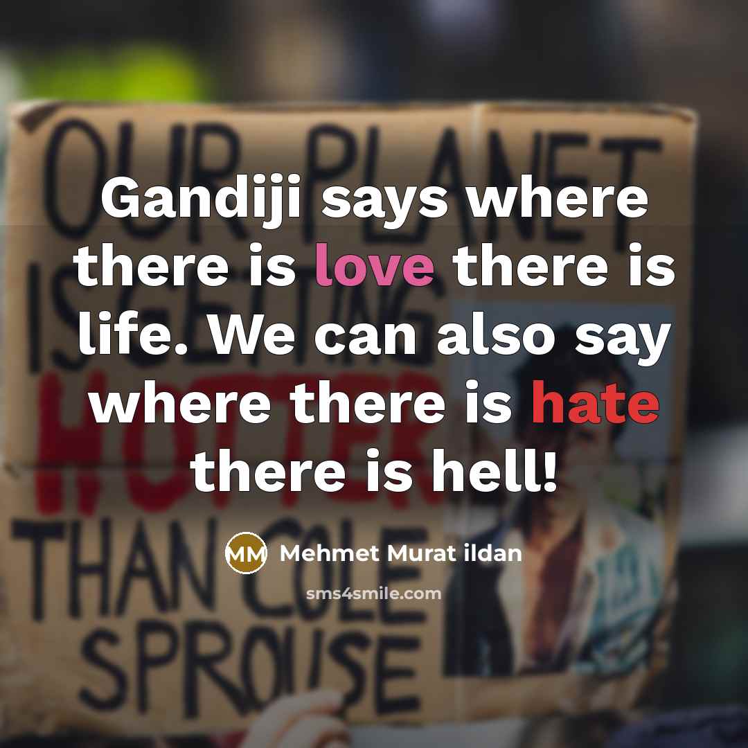 “Gandiji says where there is love there is life. We…” quote by Mehmet Murat Ildan