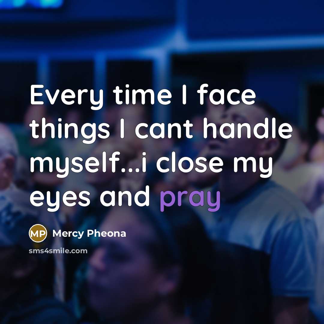 “Every time I face things I cant handle myself...i close…” quote by Mercy Pheona