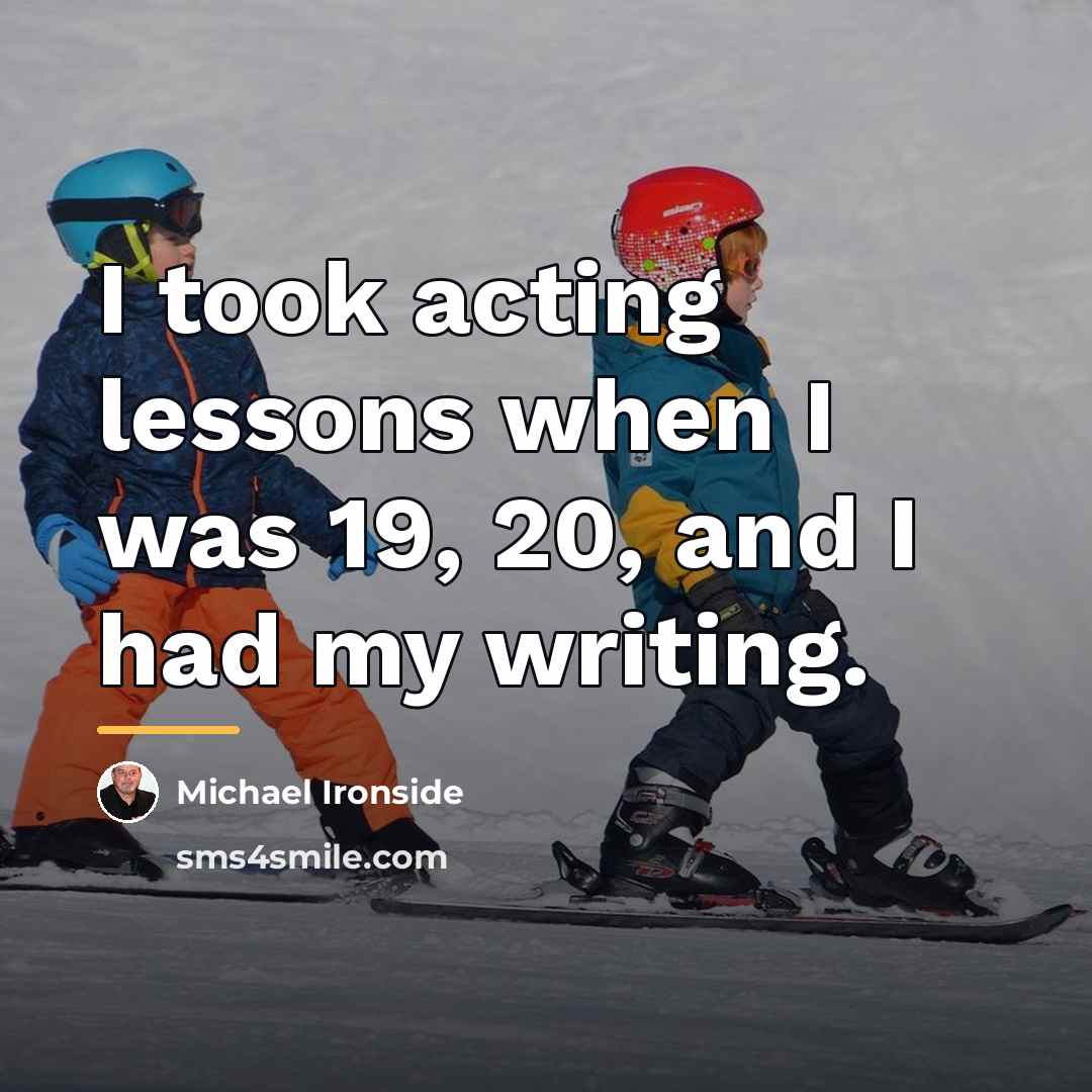 “I took acting lessons when I was 19, 20, and…” quote by Michael Ironside