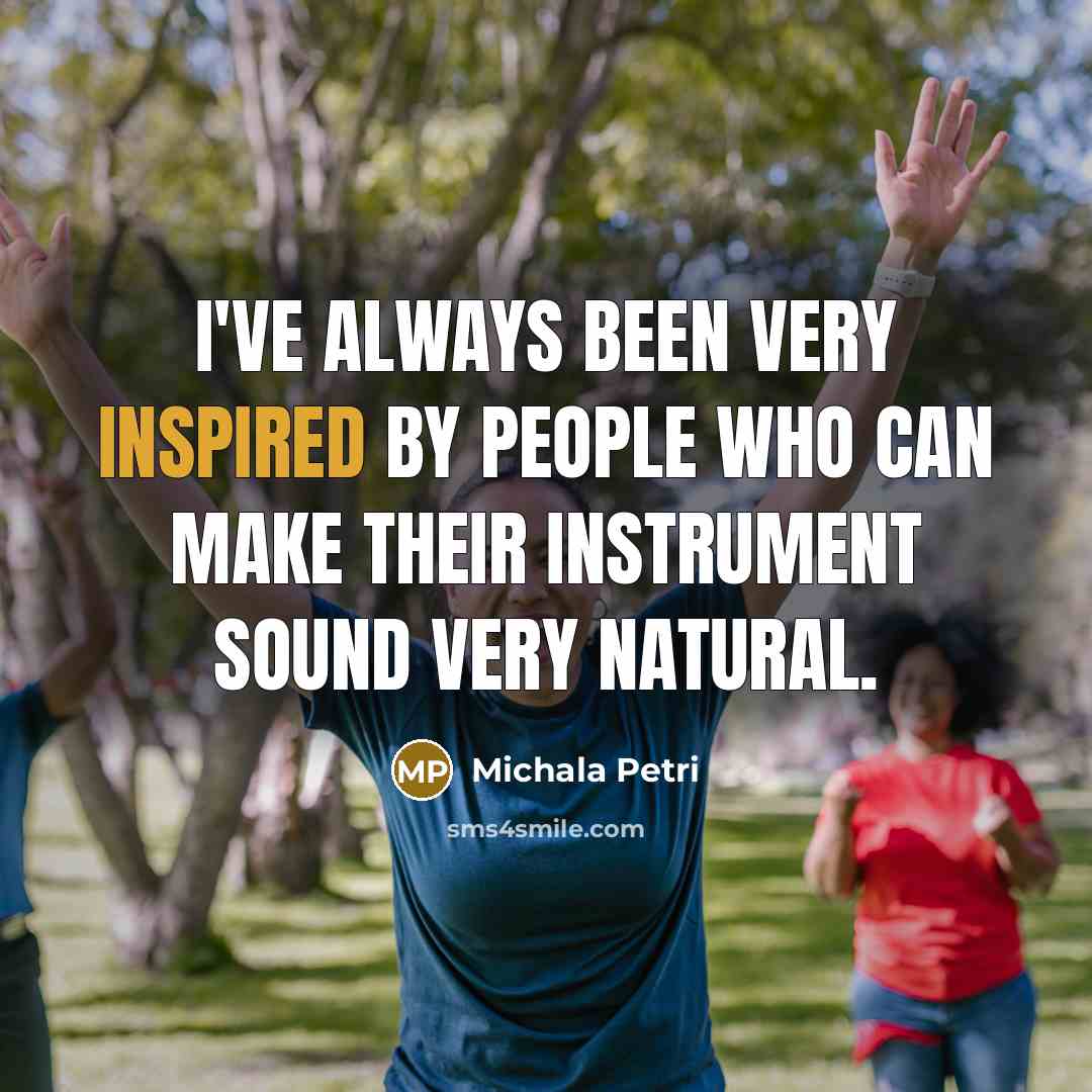 “I've always been very inspired by people who can make…” quote by Michala Petri
