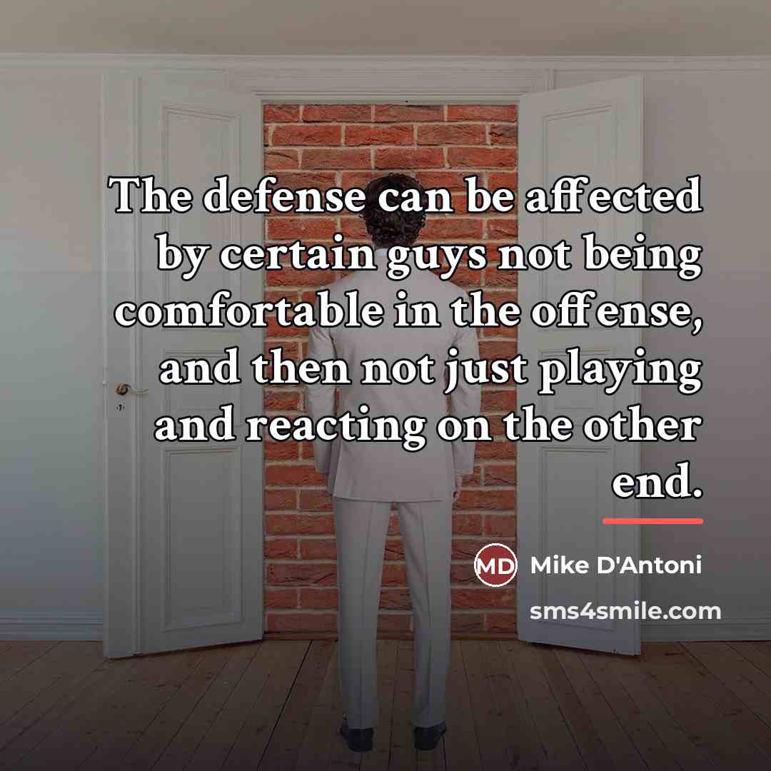 “The defense can be affected by certain guys not being…” quote by Mike D'Antoni