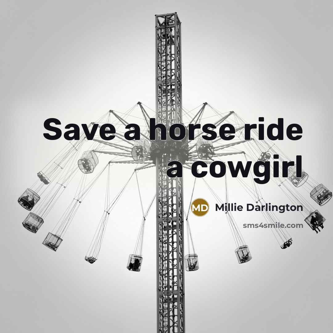 “Save a horse ride a cowgirl…” quote by Millie Darlington