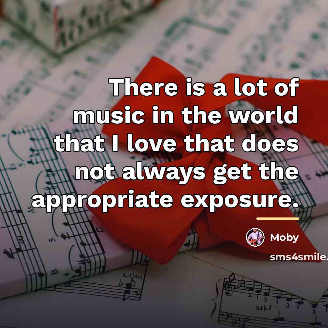 “There is a lot of music in the world that…” quote by Moby