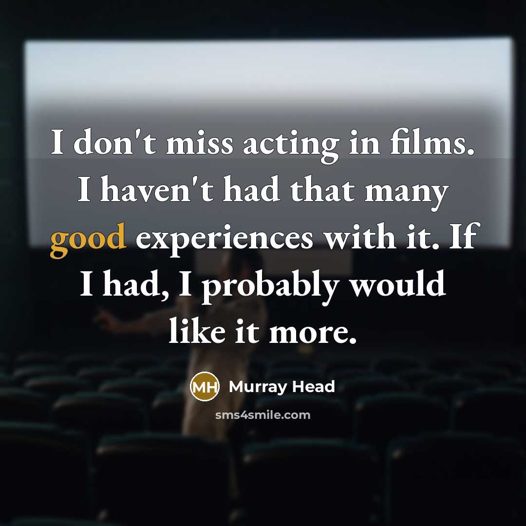 “I don't miss acting in films. I haven't had that…” quote by Murray Head