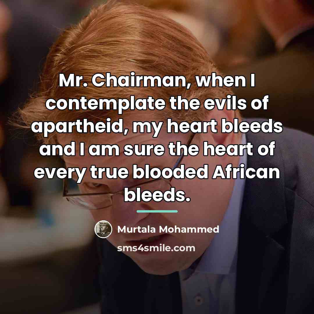 “Mr. Chairman, when I contemplate the evils of apartheid, my…” quote by Murtala Mohammed