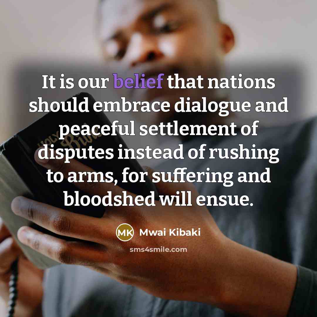 “It is our belief that nations should embrace dialogue and…” quote by Mwai Kibaki