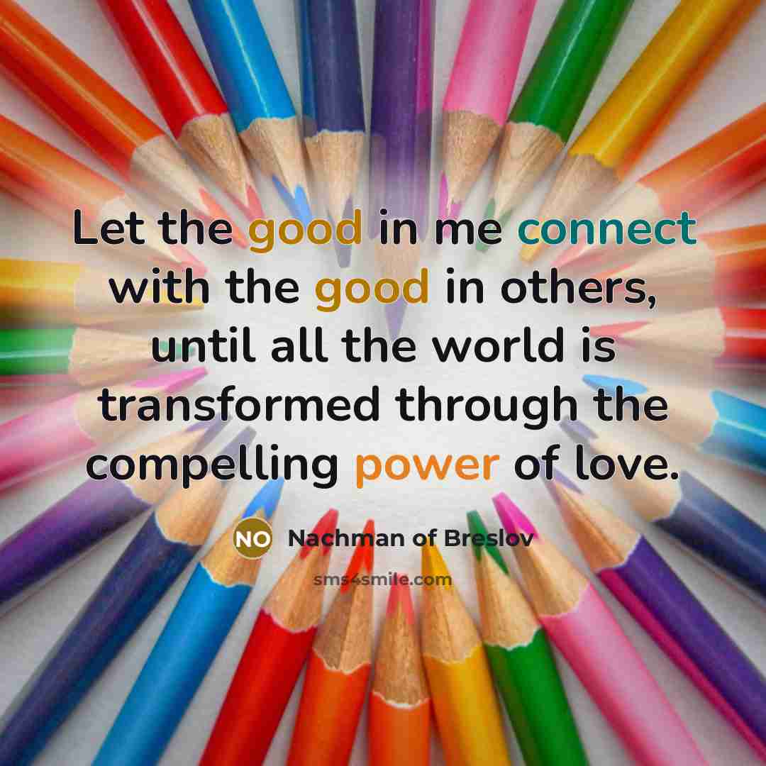 “Let the good in me connect with the good in…” quote by Nachman of Breslov