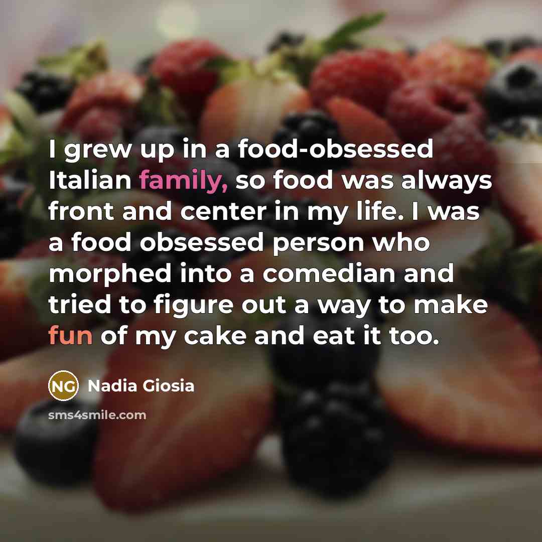 “I grew up in a food-obsessed Italian family, so food…” quote by Nadia Giosia