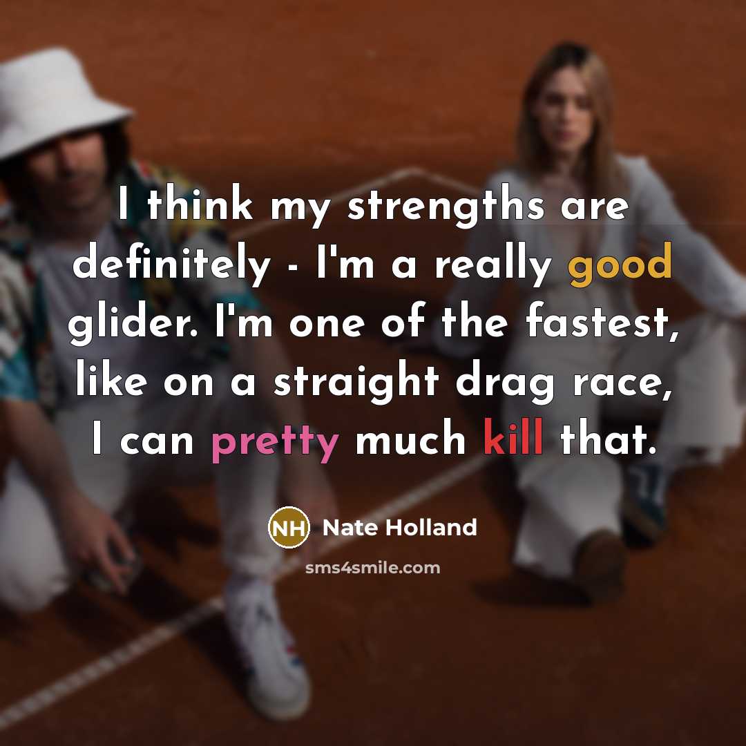 “I think my strengths are definitely - I'm a really…” quote by Nate Holland