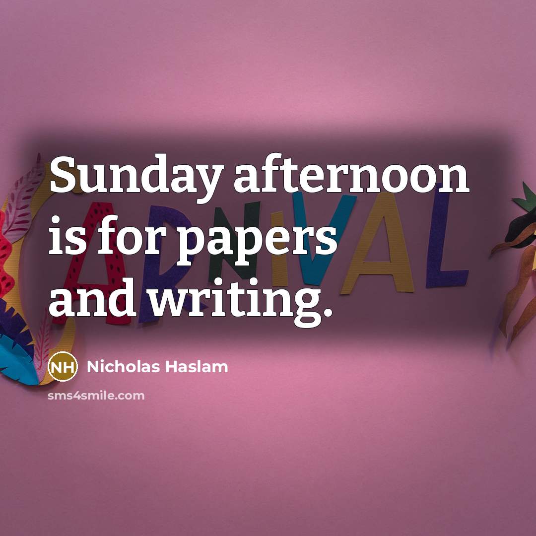 “Sunday afternoon is for papers and writing.…” quote by Nicholas Haslam