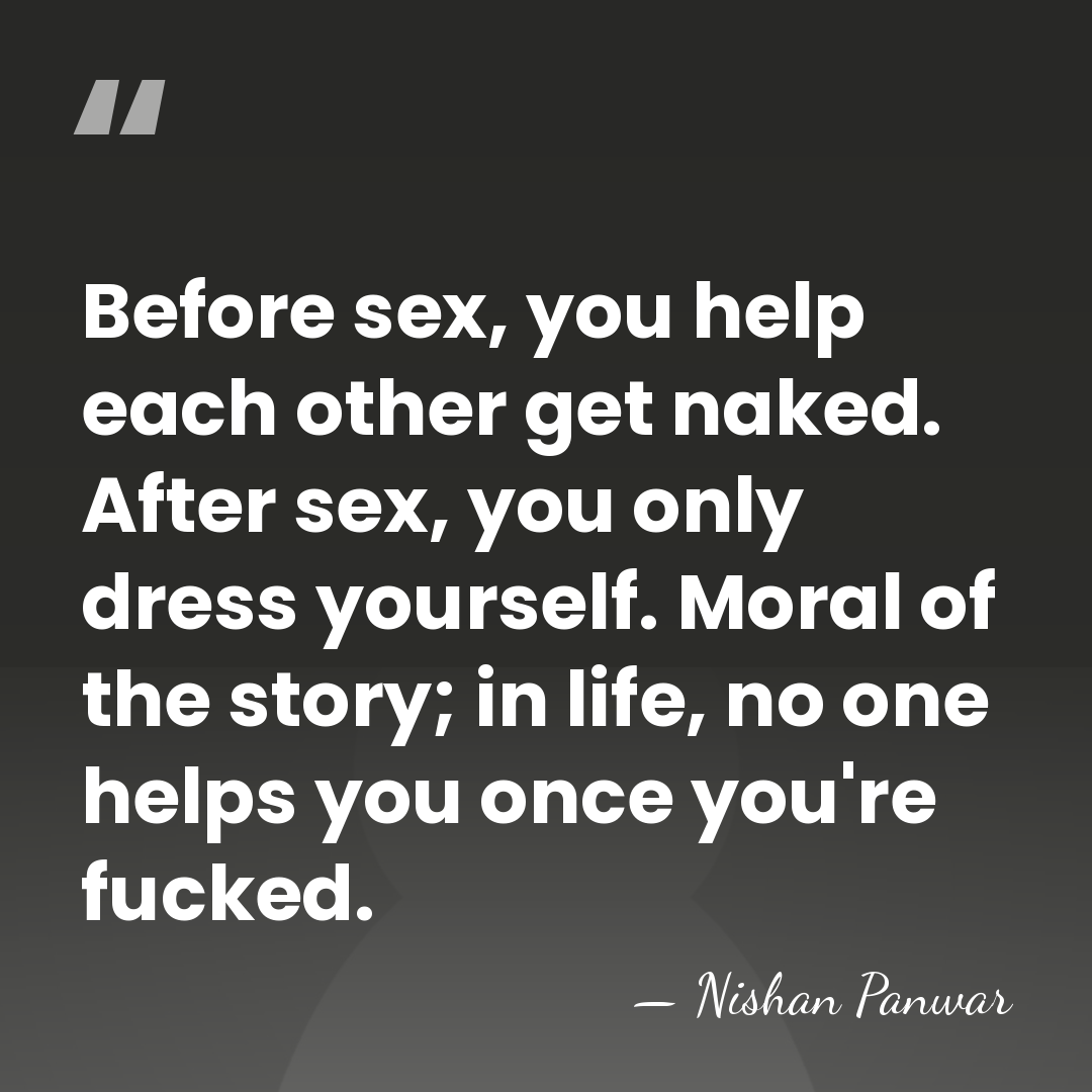 Before sex, you help each other get naked. After sex, you only&hellip; - Nishan Panwar
