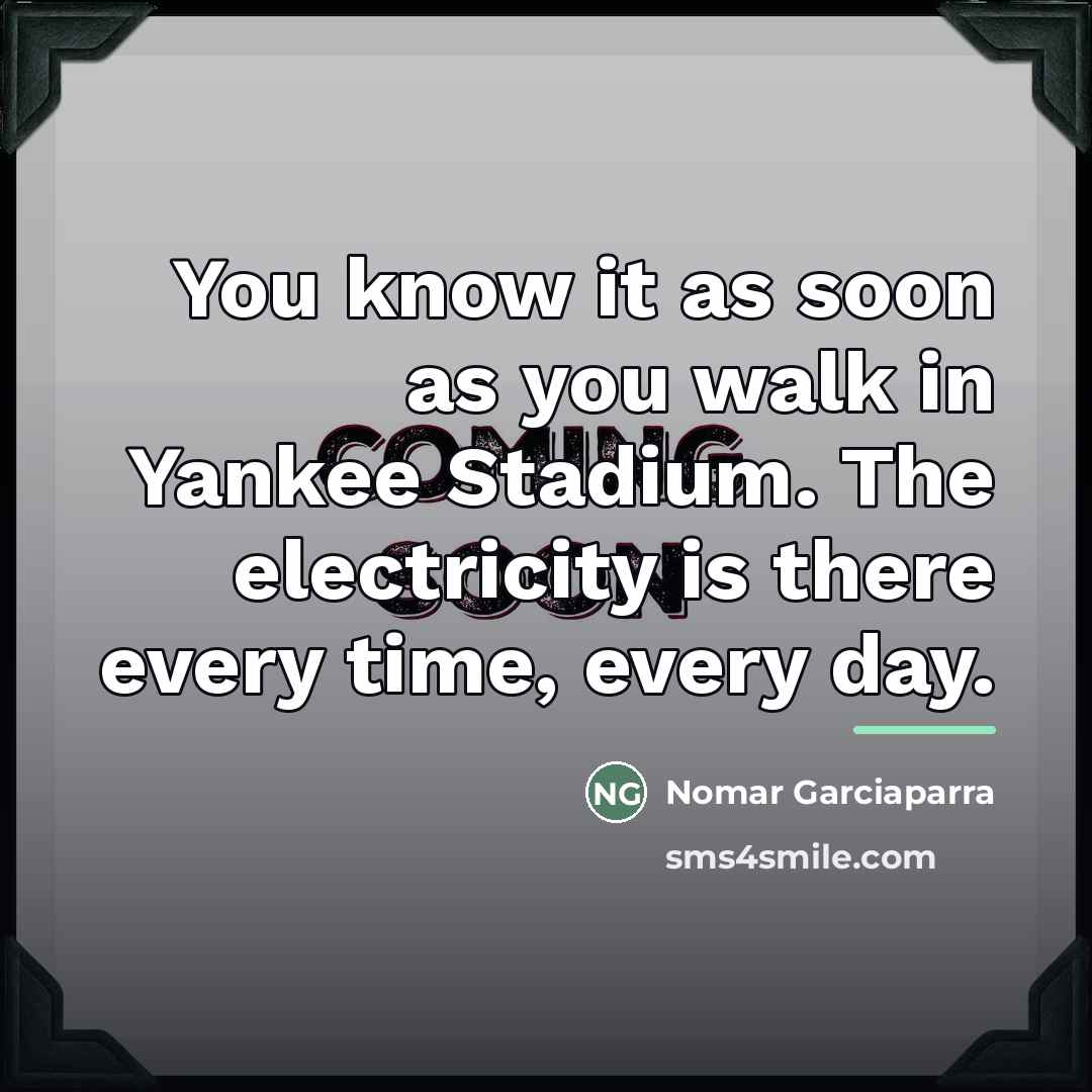“You know it as soon as you walk in Yankee…” quote by Nomar Garciaparra