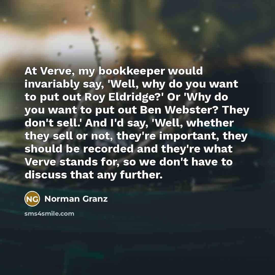 “At Verve, my bookkeeper would invariably say, 'Well, why do…” quote by Norman Granz