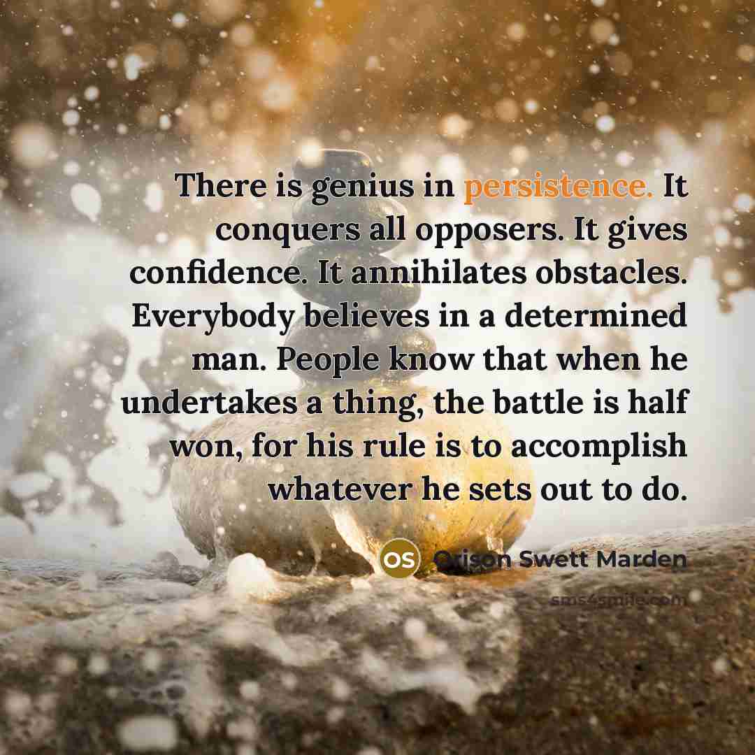 “There is genius in persistence. It conquers all opposers. It…” quote by Orison Swett Marden