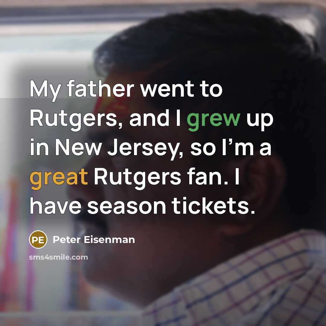 “My father went to Rutgers, and I grew up in…” quote by Peter Eisenman