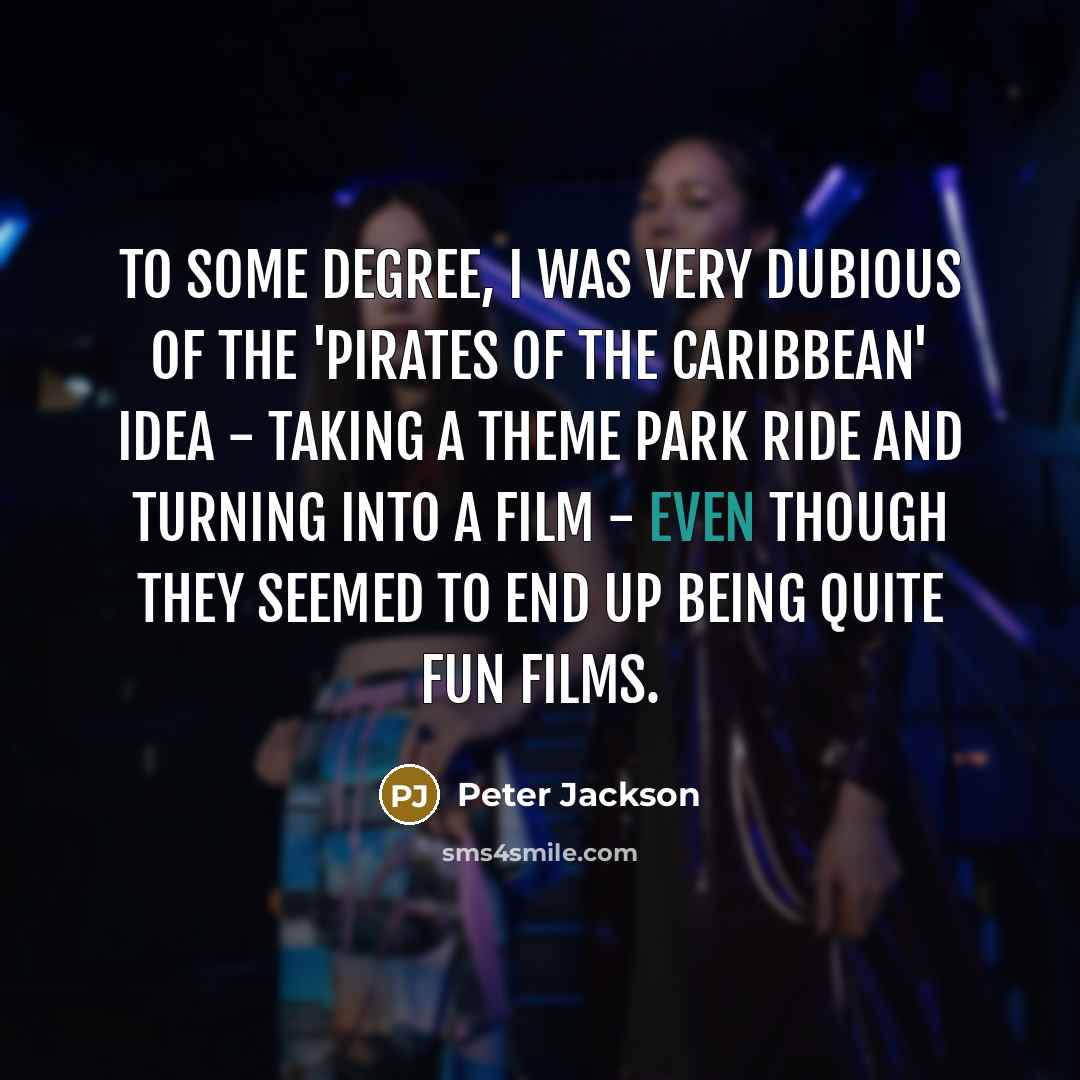 “To some degree, I was very dubious of the 'Pirates…” quote by Peter Jackson