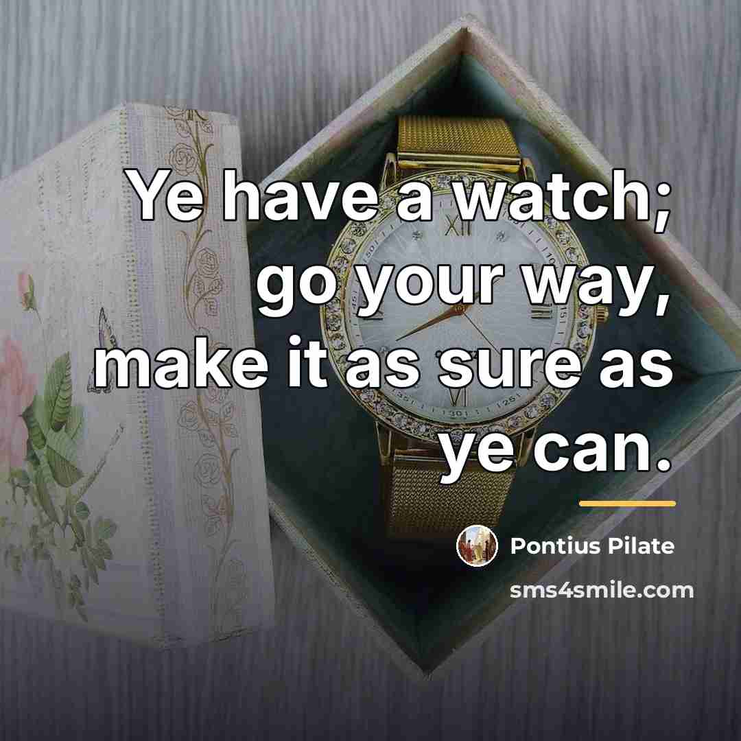 “Ye have a watch; go your way, make it as…” quote by Pontius Pilate