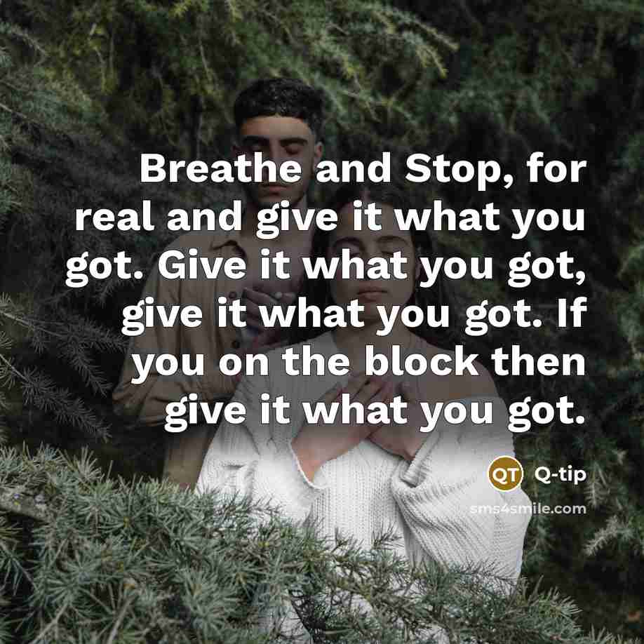 “Breathe and Stop, for real and give it what you…” quote by Q-tip