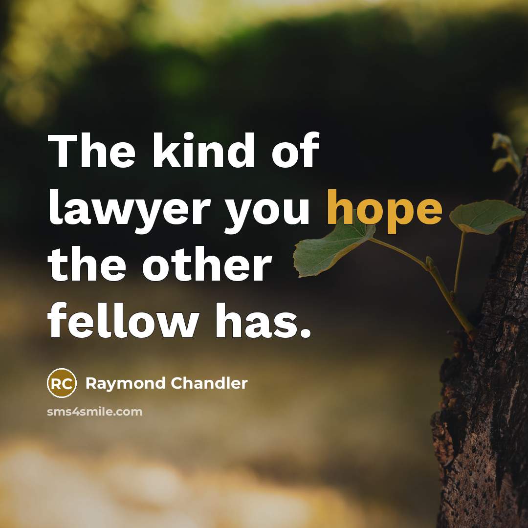“The kind of lawyer you hope the other fellow has.” quote by Raymond Chandler