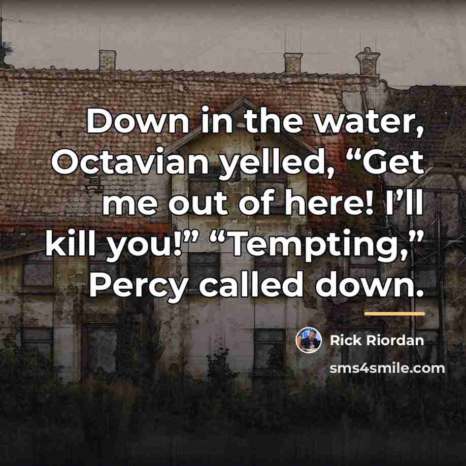 “Down in the water, Octavian yelled, “Get me out of…” quote by Rick Riordan